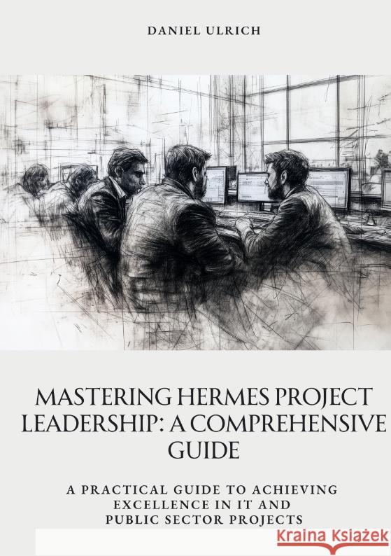 Mastering HERMES Project Leadership:  A Comprehensive Guide Ulrich, Daniel 9783384391407 tredition - książka