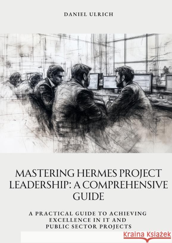 Mastering HERMES Project Leadership:  A Comprehensive Guide Ulrich, Daniel 9783384391414 tredition - książka