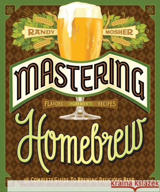 Mastering Home Brew: The Complete Guide to Brewing Delicious Beer Randy Mosher 9781452105512  - książka