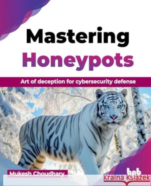 Mastering Honeypots: Art of deception for cybersecurity defense Mukesh Choudhary 9789355519221 BPB Publications - książka