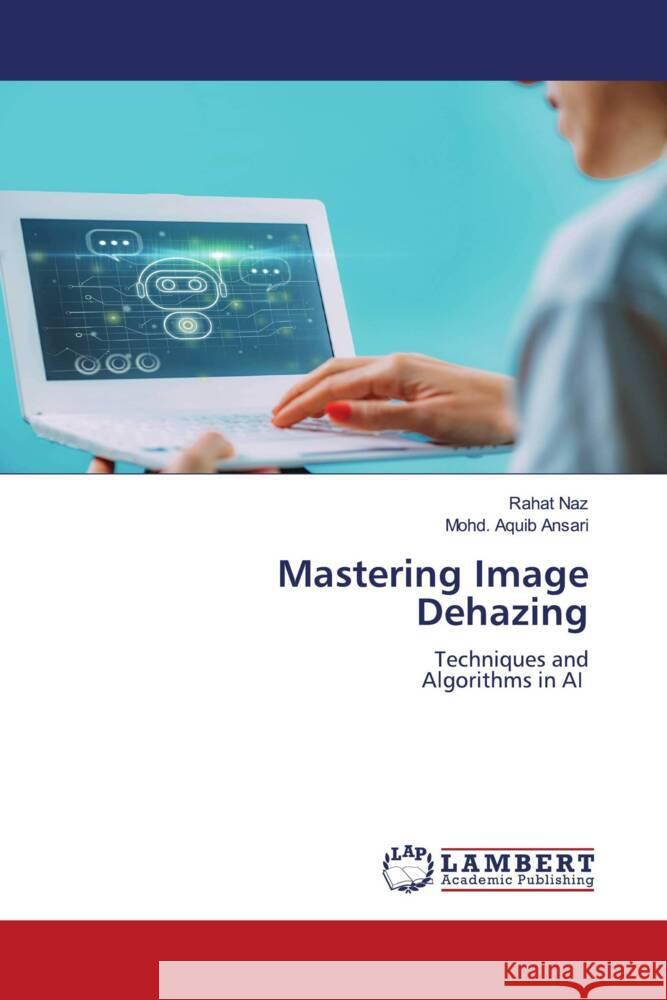 Mastering Image Dehazing Naz, Rahat, Ansari, Mohd. Aquib 9786208423865 LAP Lambert Academic Publishing - książka