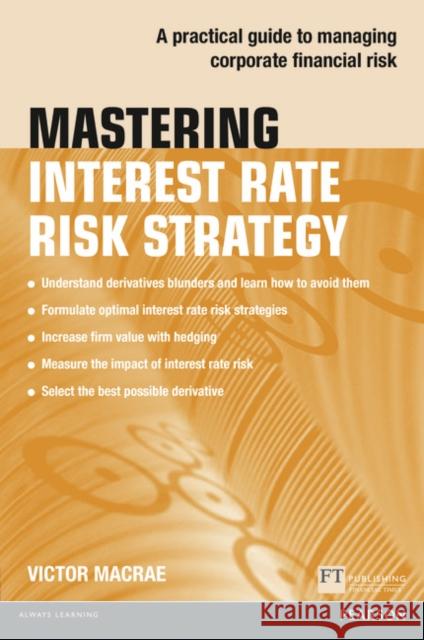 Mastering Interest Rate Risk Strategy: A practical guide to managing corporate financial risk Victor Macrae 9781292017563 Pearson Education Limited - książka