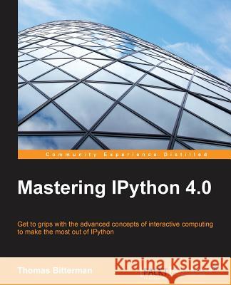 Mastering IPython 4.0 Bitterman, Thomas 9781785888410 Packt Publishing - książka