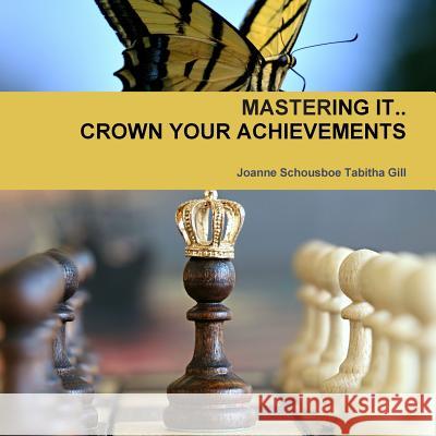 Mastering It.. Crown Your Achievements Joanne Schousboe Tabith 9781387819096 Lulu.com - książka