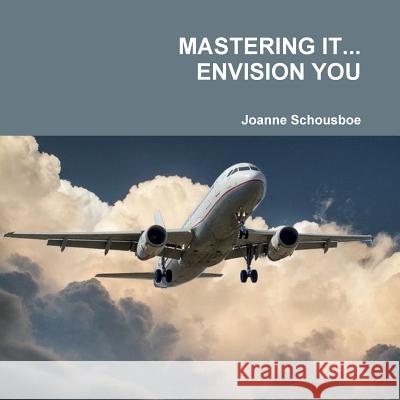 Mastering It... Envision You Joanne Schousboe 9781387754007 Lulu.com - książka