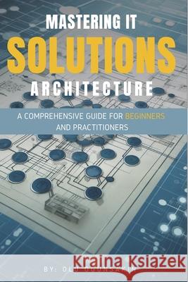 Mastering IT Solutions Architecture: A Comprehensive Guide for Beginners and Practitioners Olu Ogunsakin 9798326261915 Independently Published - książka