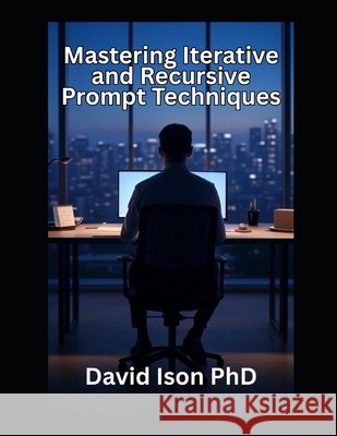Mastering Iterative and Recursive Prompt Techniques Ison, David 9798289433305 Independently Published - książka
