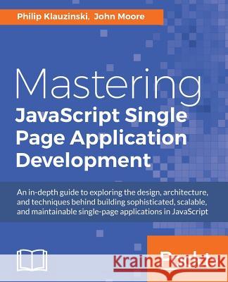 Mastering JavaScript Single Page Application Development Philip Klauzinski John Moore 9781785881640 Packt Publishing - książka