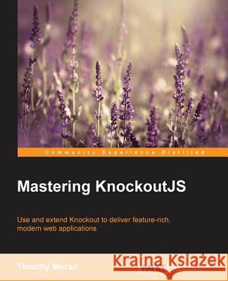 Mastering KnockoutJS Timothy Moran   9781783981007 Packt Publishing - książka