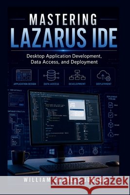 Mastering Lazarus IDE: Desktop Application Development, Data Access, and Deployment Joshua, William Charles 9798181093805 Independently Published - książka