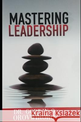 Mastering Leadership Godwin O. Orovwiroro 9789785660760 Mastering Leadership - książka