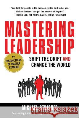 Mastering Leadership: Shift the Drift and Change the World Michael Strasner 9780578422374 Direct Impact Publishing - książka