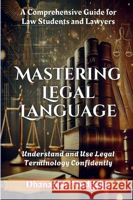 Mastering Legal Language: A Comprehensive Guide for Law Students and Lawyers Dhananjay Modgalya 9789366797823 Bharat Apex Publishers - książka