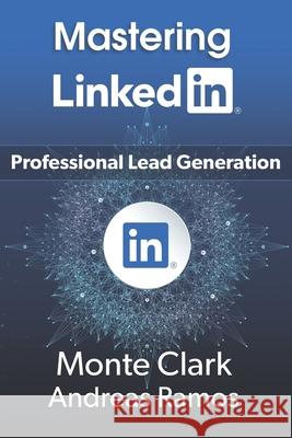 Mastering LinkedIn: For Professional Lead Generation Andreas Ramos Anaximander Katzenjammer Monte Clark 9781086166200 Independently Published - książka