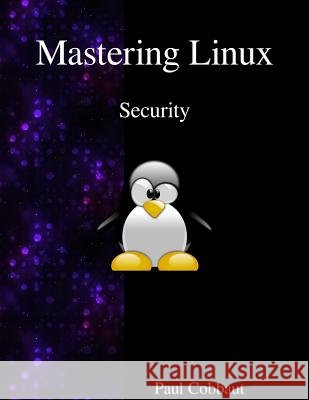 Mastering Linux - Security Paul Cobbaut 9789888406203 Samurai Media Limited - książka
