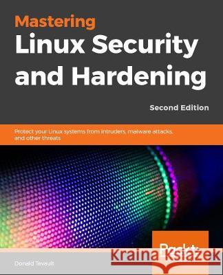 Mastering Linux Security and Hardening Donald a. Tevault 9781838981778 Packt Publishing - książka