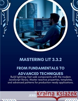 Mastering Lit 3.3.2: From Fundamentals to Advanced Techniques Howell, Jerell 9798195236939 Independently Published - książka
