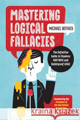 Mastering Logical Fallacies: The Definitive Guide to Flawless Rhetoric and Bulletproof Logic Michael Withey Henry, Sr. Zhang 9781623157104 Zephyros Press - książka