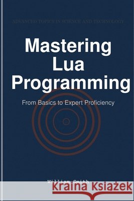 Mastering Lua Programming: From Basics to Expert Proficiency William Smith 9781964899329 Hitex Press - książka