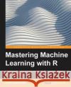 Mastering Machine Learning with R Cory Leismester 9781783984527 Packt Publishing