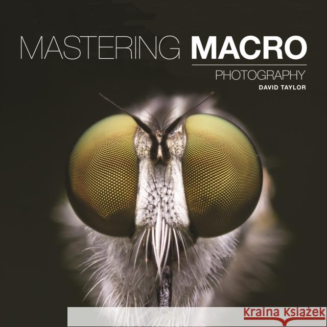 Mastering Macro Photography Taylor, David 9781781452998 Mastering - książka