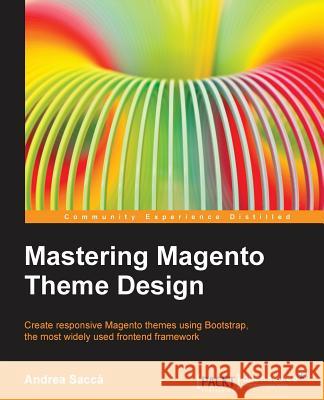 Mastering Magento Theme Design Andrea Sacca 9781783288236 Packt Publishing - książka
