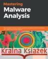 Mastering Malware Analysis Alexey Kleymenov Amr Thabet 9781789610789 Packt Publishing