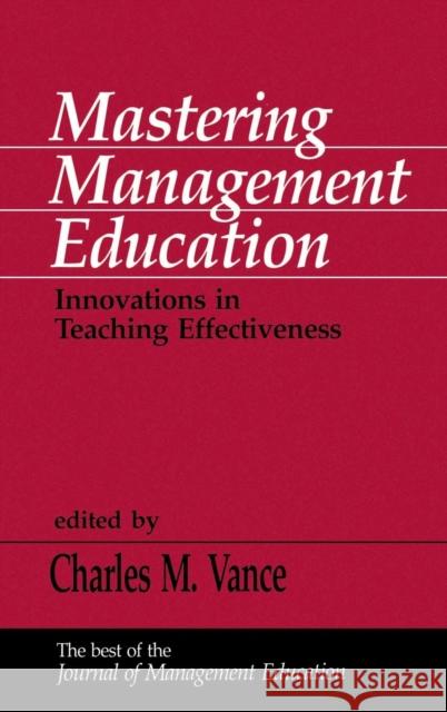 Mastering Management Education: Innovations in Teaching Effectiveness Vance, Charles M. 9780803949515 SAGE PUBLICATIONS INC - książka