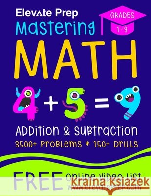 Mastering Math Addition and Subtraction: 3500+ Problems - 150+ Drills - Single, Double, Triple, and Quadruple Digit Addition and Subtraction Prep, Elevate 9798721178313 Independently Published - książka