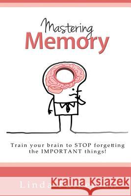 Mastering Memory: Train your brain to stop forgetting the important things Fulkerson, Linda 9781518638725 Createspace - książka