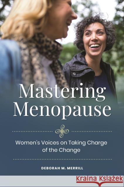 Mastering Menopause: Women's Voices on Taking Charge of the Change Deborah M. Merrill 9781440874710 Praeger - książka