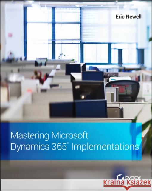 Mastering Microsoft Dynamics 365 Implementations Eric Newell 9781119789321 Sybex - książka