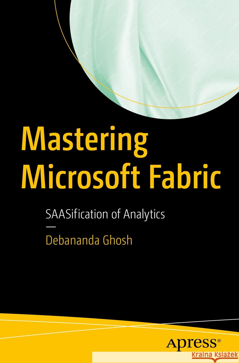 Mastering Microsoft Fabric Debananda Ghosh 9798868801303 Apress - książka
