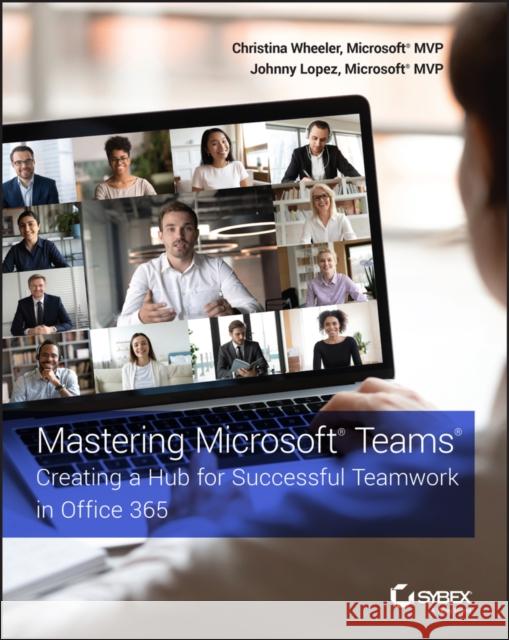 Mastering Microsoft Teams: Creating a Hub for Successful Teamwork in Office 365 Wheeler, Christina 9781119697886 John Wiley & Sons Inc - książka