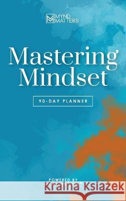 Mastering Mindset: 90-Day Planner Mynd Matters Publishing   9781957092607 Mynd Matters - książka
