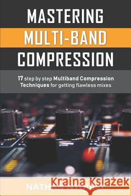 Mastering Multi-Band Compression: 17 step by step multiband compression techniques for getting flawless mixes Nyquist, Nathan 9781982917128 Independently Published - książka