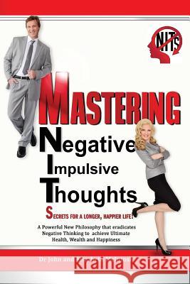 Mastering Negative Impulsive Thoughts (NITs): Secrets for a Longer, Happier Life! McIntosh, Elizabeth M. 9780992429003 Dr John and Elizabeth McIntosh - książka