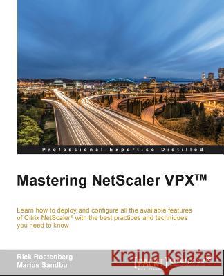 Mastering NetScaler VPX(TM): Learn how to deploy and configure all the available Citrix NetScaler features with the best practices and techniques y Roetenberg, Rick 9781785281730 Packt Publishing - książka