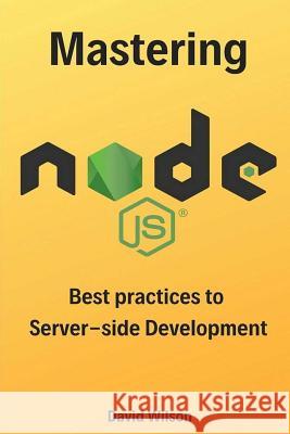 Mastering Node.Js: Best Practices to Server-Side Development David Wilson 9781093575491 Independently Published - książka