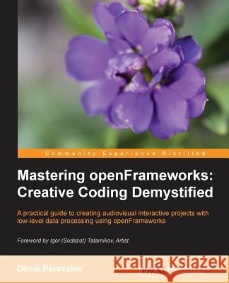 Mastering Openframeworks: Creative Coding Demystified Yanc, Chris 9781849518048  - książka