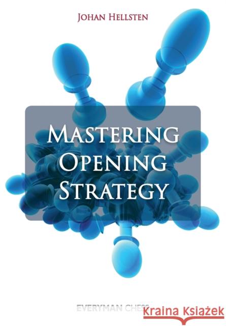 Mastering Opening Strategy Johan Hellsten 9781857446920 Everyman Chess - książka