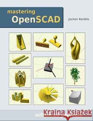 Mastering OpenSCAD: within 10 projects Jochen Kerdels 9783753458588 Books on Demand - książka