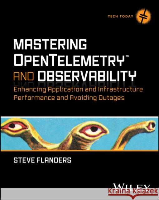 Mastering OpenTelemetry and Observability: Predict ing Enterprise Infrastructure Issues and Minimizin g Downtime, Outages and Failure Steve Flanders 9781394253128  - książka