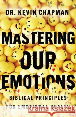 Mastering Our Emotions: Biblical Principles for Emotional Health Kevin Chapman 9781514010570 IVP - książka