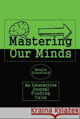 Mastering Our Mind's: Finding Calm Basile Schofield   9781088105337 IngramSpark - książka