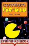 Mastering Pac-Man Ken Uston 9781648372735 Echo Point Books & Media, LLC