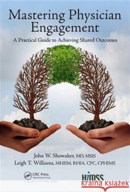 Mastering Physician Engagement: A Practical Guide to Achieving Shared Outcomes John W. Showalte Leigh T. William 9781498768825 CRC Press - książka