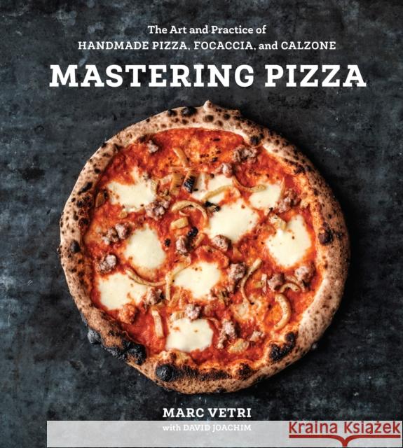 Mastering Pizza: The Art and Practice of Handmade Pizza, Focaccia, and Calzone David Joachim 9780399579226 Ten Speed Press - książka