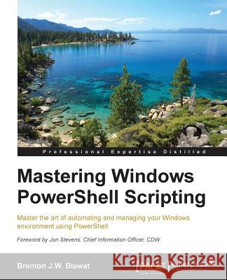 Mastering PowerShell Blawat, Brenton 9781782173557 Packt Publishing - książka