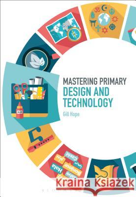 Mastering Primary Design and Technology Dr Gill Hope 9781474295369 Bloomsbury Publishing PLC - książka